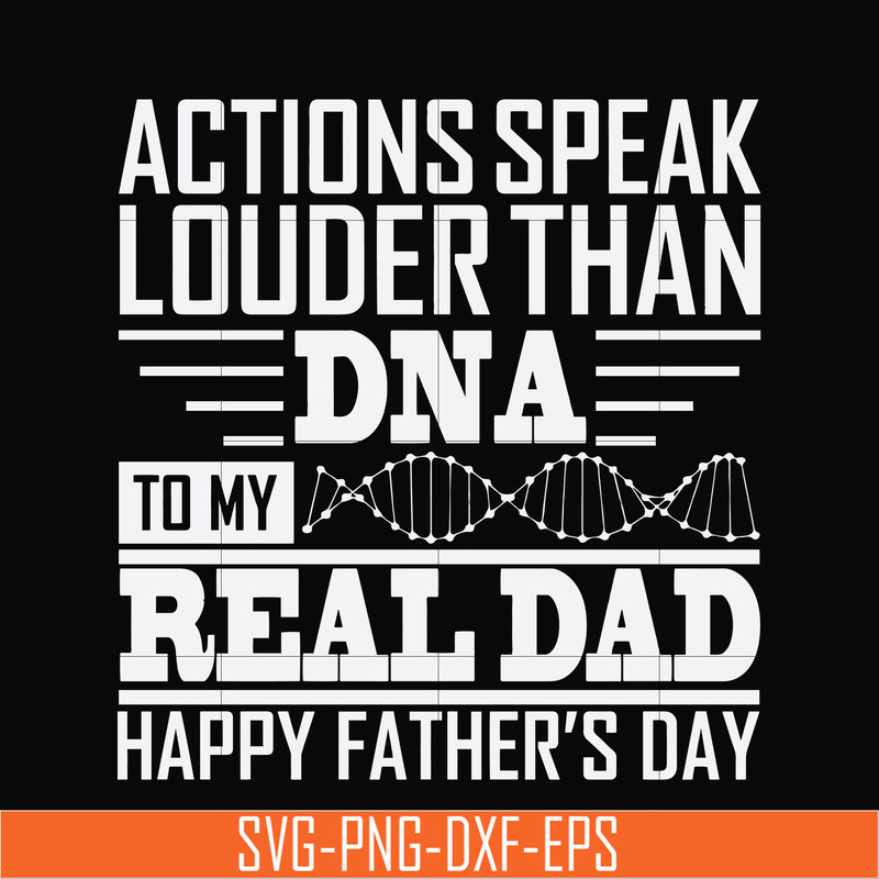 TD0178-actions speak louder than dna to my real dad happy father day svg, png, dxf, eps digital file TD0178.jpg