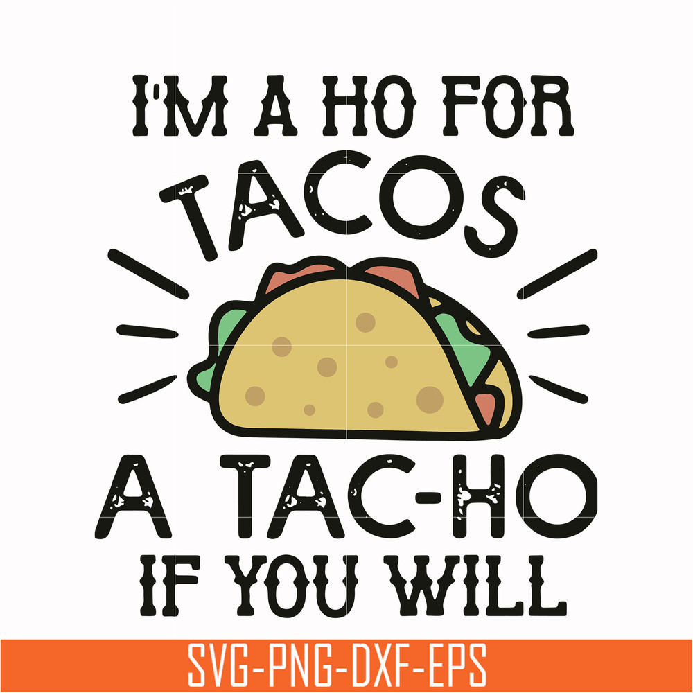 TD122-Im a ho for tacos a tac-ho if you will svg, png, dxf, eps digital file TD122.jpg
