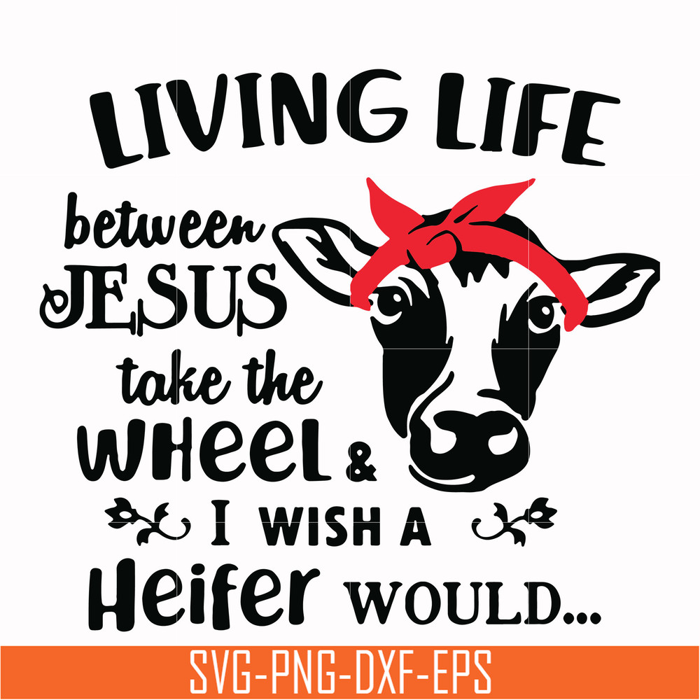 TD2707208-Living life between jesus take the wheel & i wish a heifer would svg, png, dxf, eps digital file TD2707208.jpg