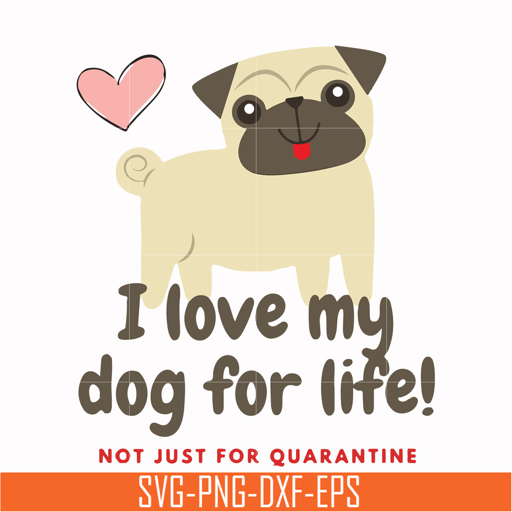 TD29072010-I love my dog for life not just for quarantine svg, png, dxf, eps digital file TD29072010.jpg