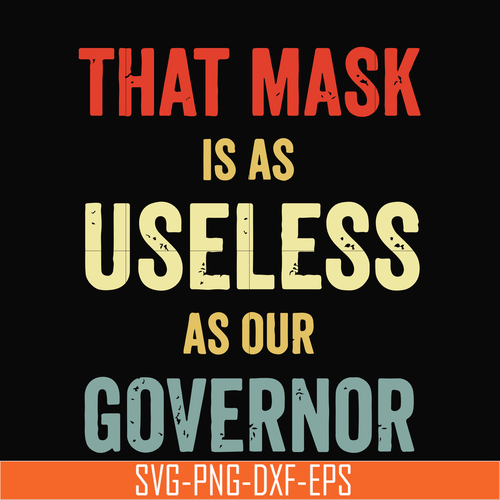 TD29072014-That mask is a useless as our governor svg, png, dxf, eps digital file TD29072014.jpg