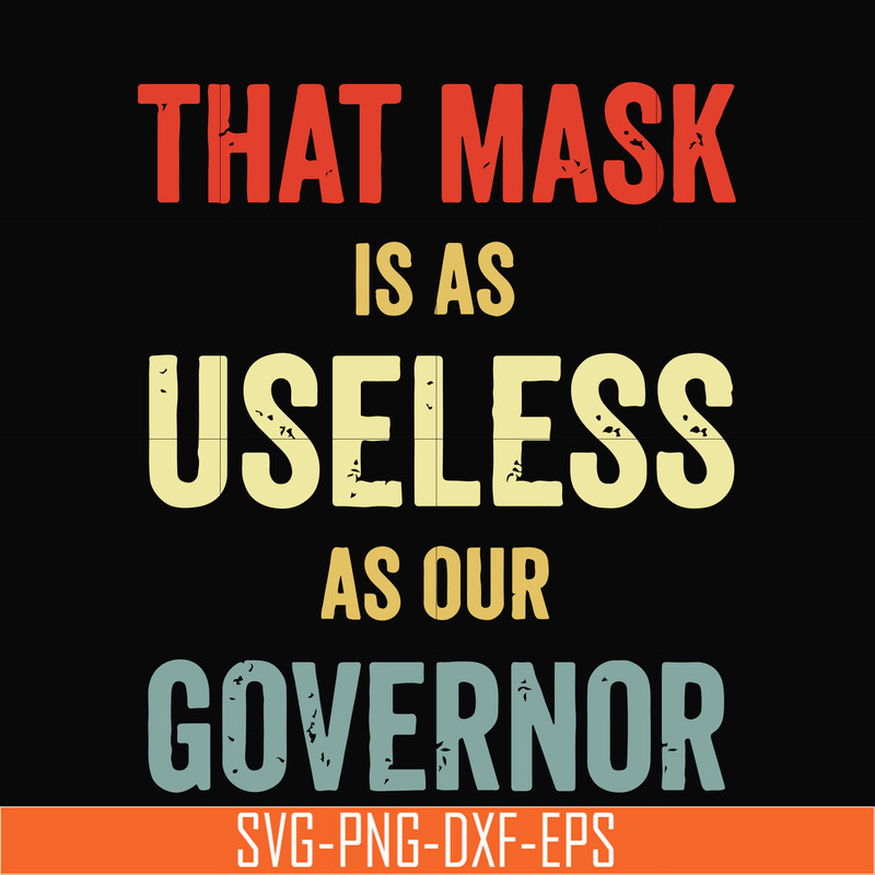 TD29072014-That mask is a useless as our governor svg, png, dxf, eps digital file TD29072014.jpg