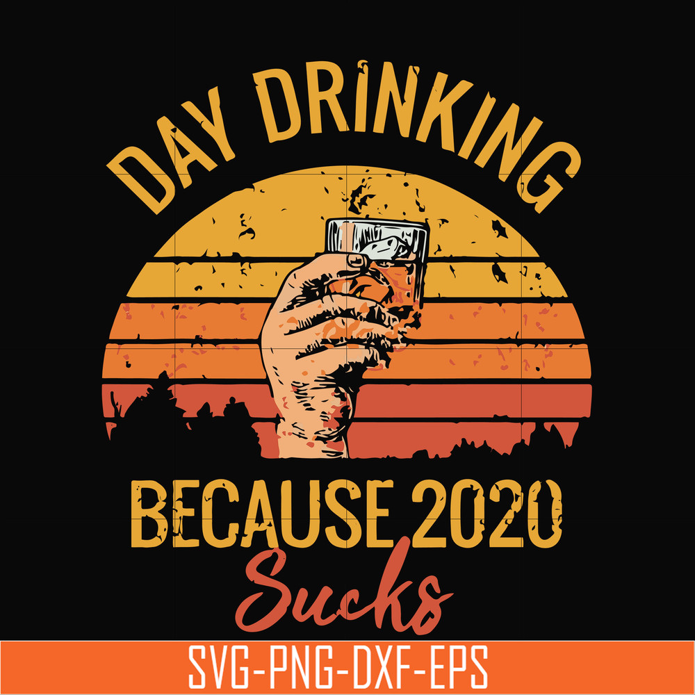 TD2907202-Day drinking 2020 because sucks svg, png, dxf, eps digital file TD2907202.jpg