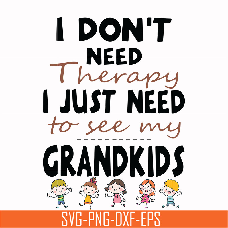 TD31072014-I dont need therapy i just need to see my grandkids svg, png, dxf, eps digital file TD31072014.jpg