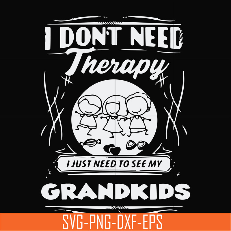 TD31072016-I dont need therapy i just need to see my grandkids svg, png, dxf, eps digital file TD31072016.jpg