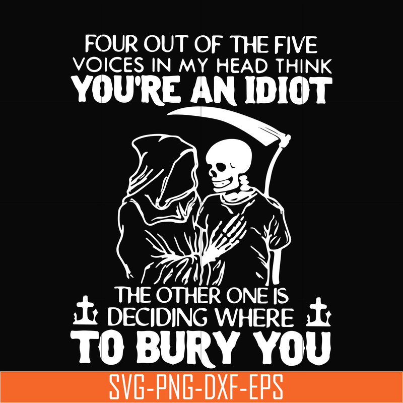 TD3107209-Four out of the five voices in my head think you are an idiot the other one is deciding where to bury you svg, png, dxf, eps digital file TD3107209.jp