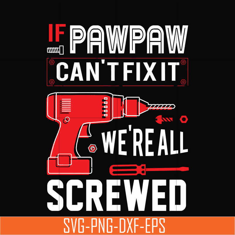 TD35-If pawpaw cant't fix it we're all screwed svg, png, dxf, eps, digital file TD35.jpg