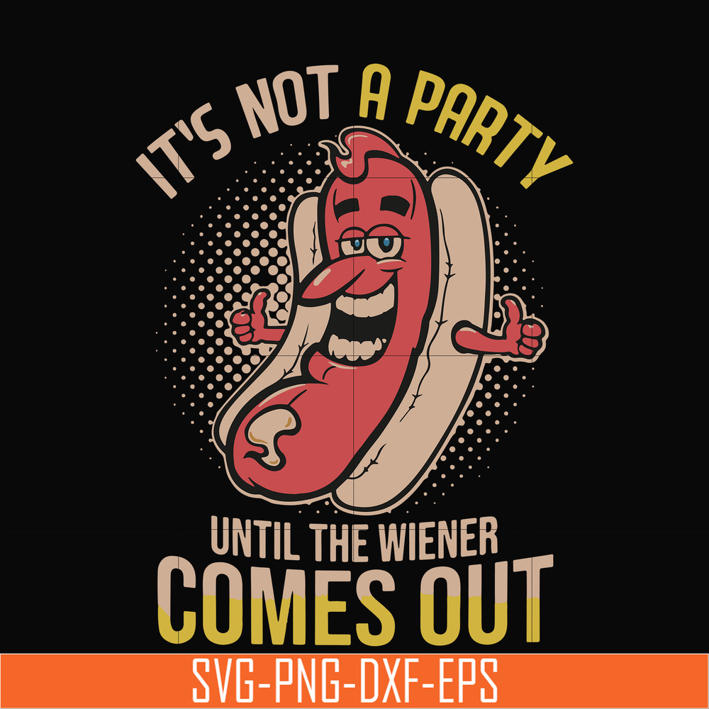 TD96-it not a party until the wiener comes out svg, png, dxf, eps digital file TD96.jpg