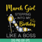 BD0028-March girl stepping into my birthday like a boss svg, png, dxf, eps digital file BD0028.jpg