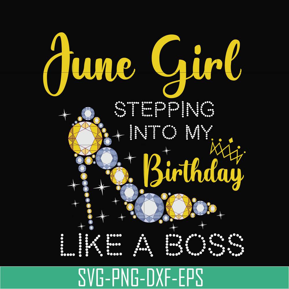 BD0031-June girl stepping into my birthday like a boss svg, png, dxf, eps digital file BD0031.jpg