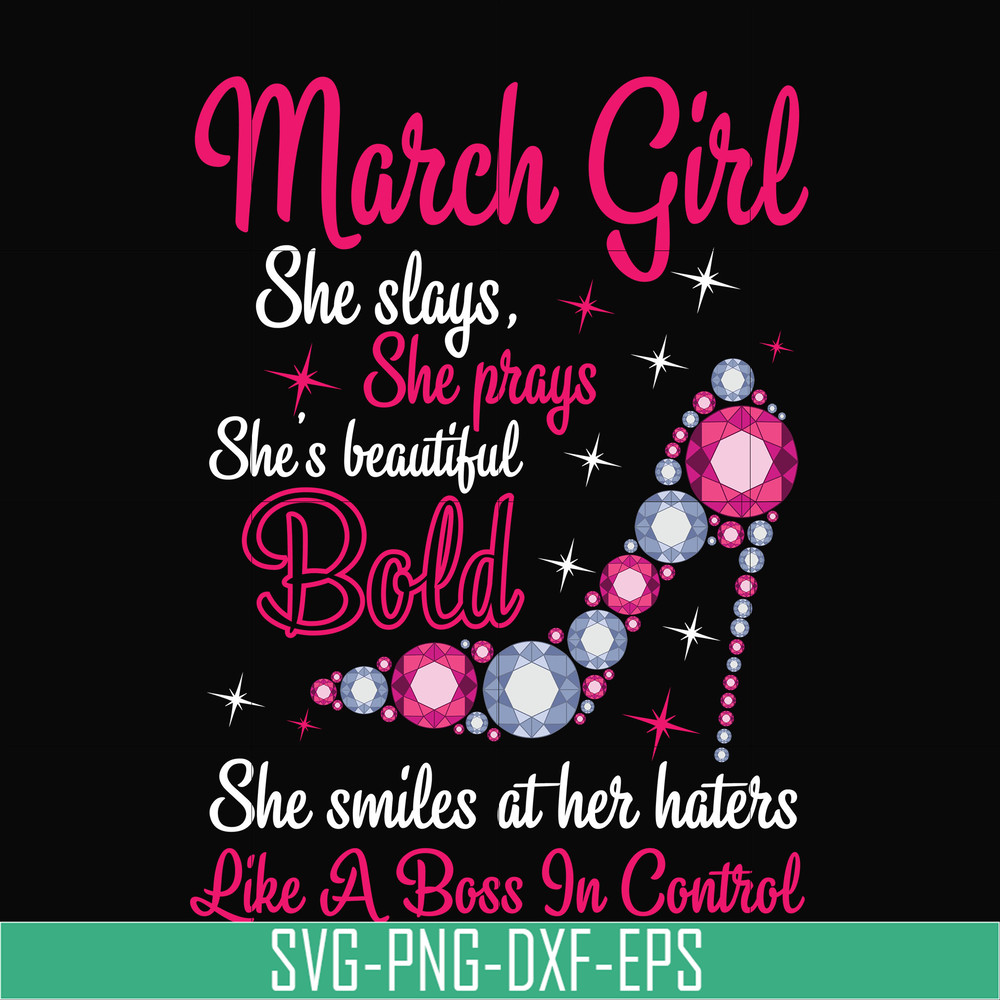 BD0041-March girl she slays, she prays she's beautiful bold she smiles at her haters like a boss in control svg, birthday svg, png, dxf, eps digital file BD0041