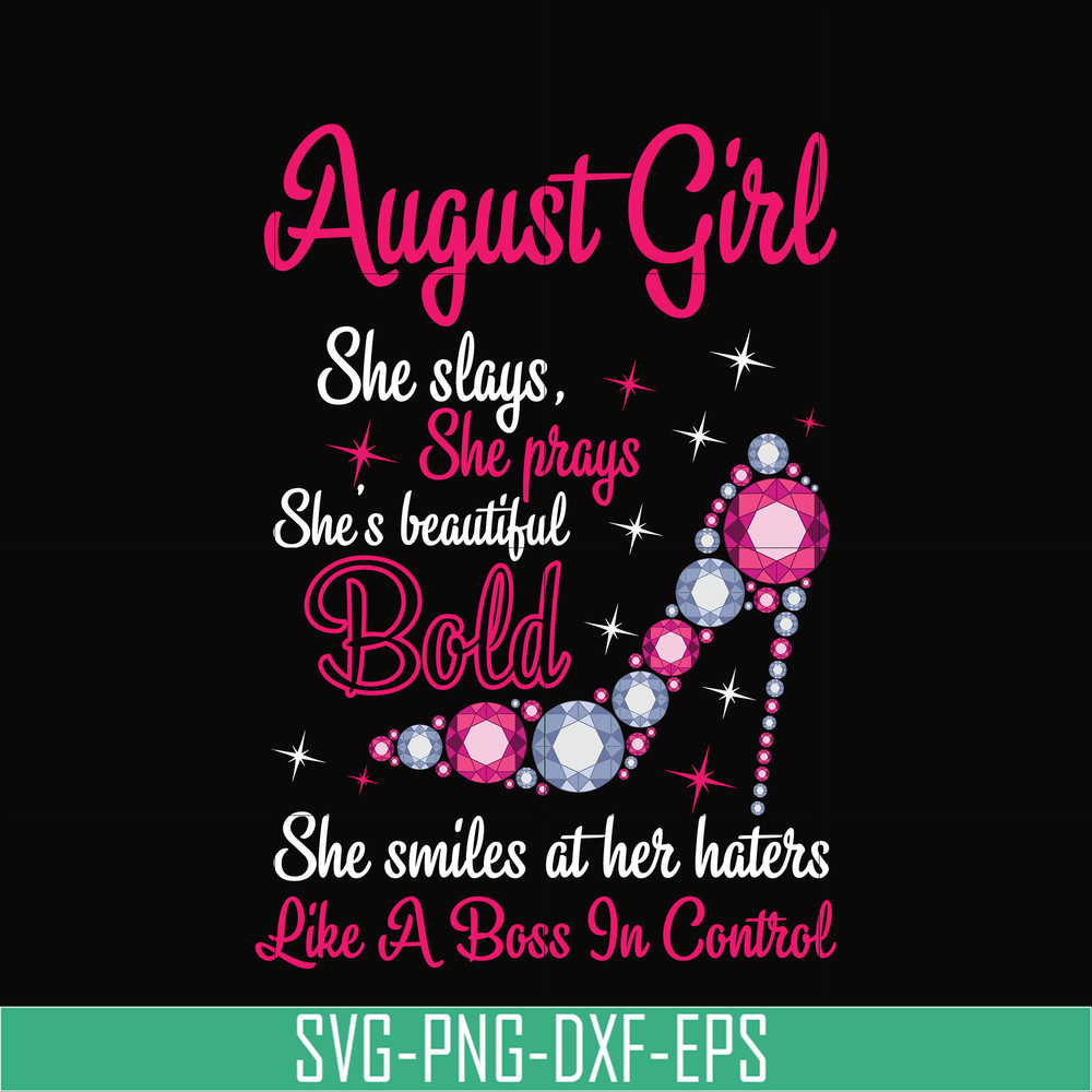 BD0044-August girl she slays, she prays she's beautiful bold she smiles at her haters like a boss in control svg, birthday svg, png, dxf, eps digital file BD004