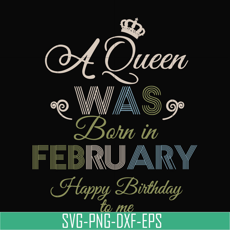 BD0074-A Queen Was Born In February Happy Birthday To Me svg, png, dxf, eps digital file BD0074.jpg
