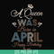 BD0076-A Queen Was Born In April Happy Birthday To Me svg, png, dxf, eps digital file BD0076.jpg