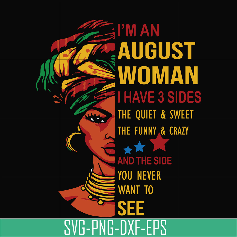 BD0097-I'm an august woman i have a 3 sides the quiet & sweet the funny & crazy and the side you never want to see svg, birthday svg, png, dxf, eps digital file