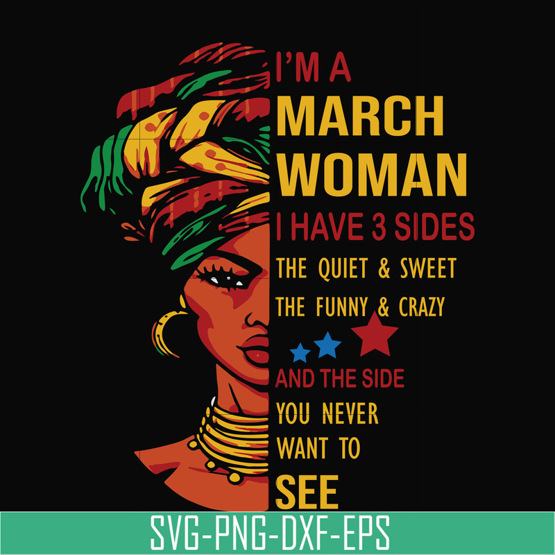 BD0100-I'm a March woman i have a 3 sides the quiet & sweet the funny & crazy and the side you never want to see svg, birthday svg, png, dxf, eps digital file.j