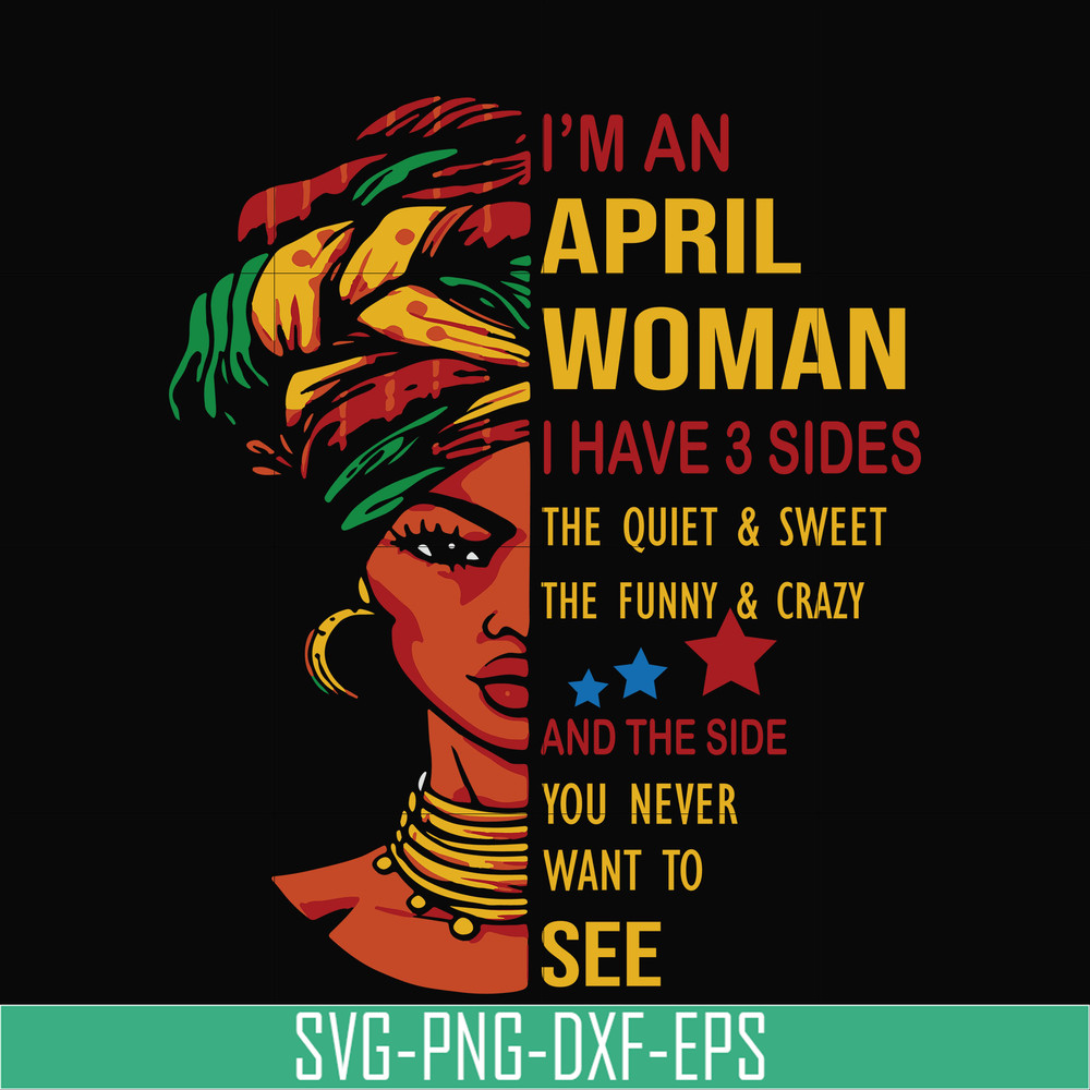 BD0101-I'm an April woman i have a 3 sides the quiet & sweet the funny & crazy and the side you never want to see svg, birthday svg, png, dxf, eps digital file
