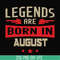 BD0135-Legends are born august svg, birthday svg, png, dxf, eps digital file BD0135.jpg