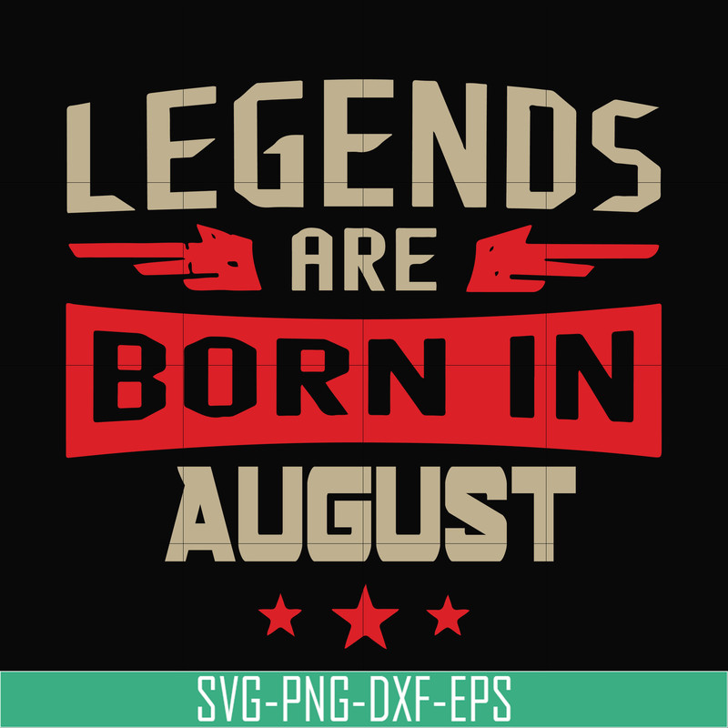 BD0135-Legends are born august svg, birthday svg, png, dxf, eps digital file BD0135.jpg