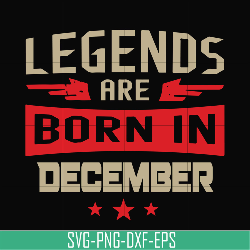 BD0136-Legends are born December svg, birthday svg, png, dxf, eps digital file BD0136.jpg