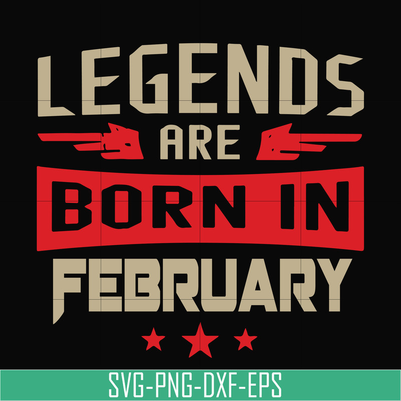 BD0138-Legends are born in february svg, birthday svg, png, dxf, eps digital file BD0138.jpg