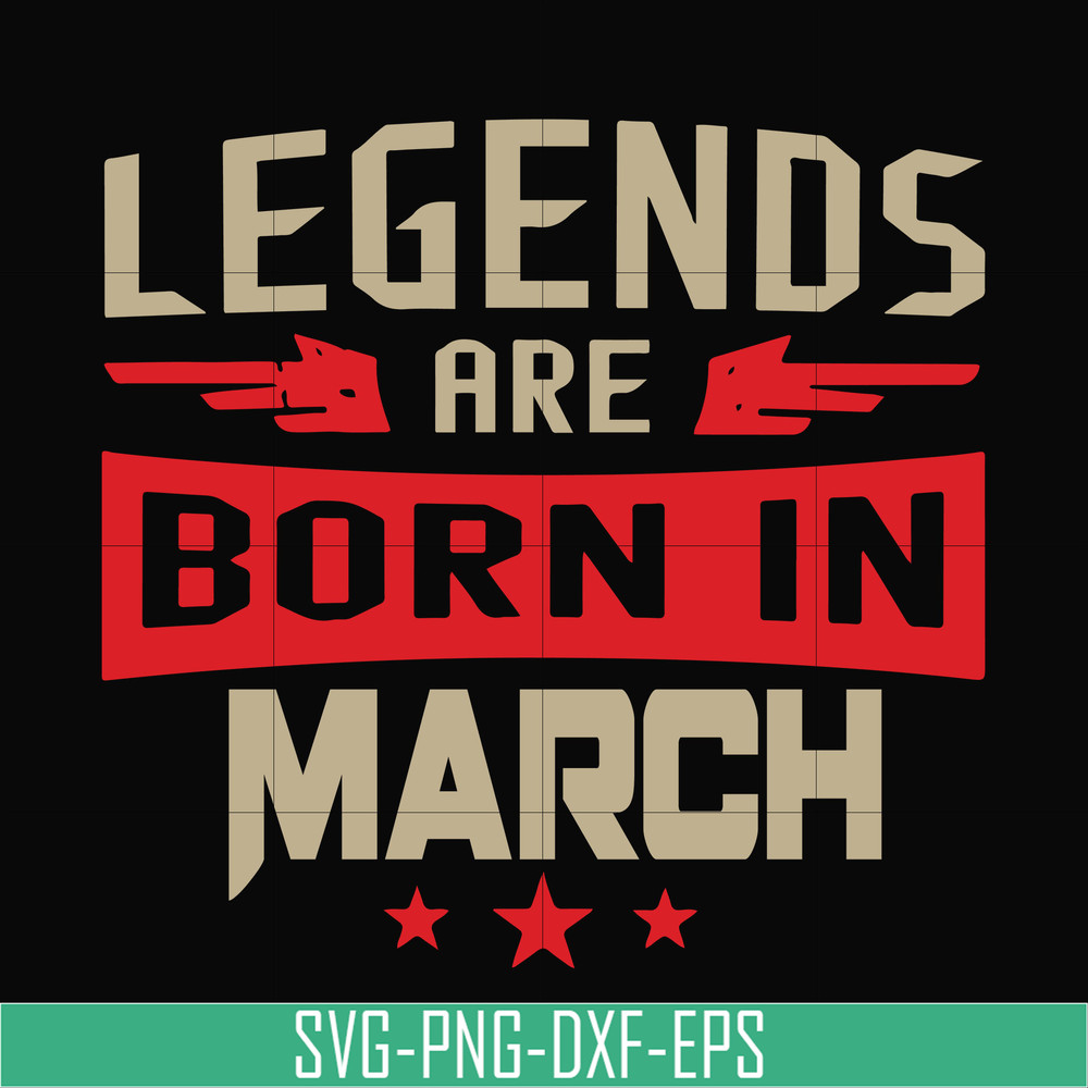 BD0139-Legends are born in march svg, birthday svg, png, dxf, eps digital file BD0139.jpg