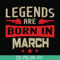 BD0139-Legends are born in march svg, birthday svg, png, dxf, eps digital file BD0139.jpg