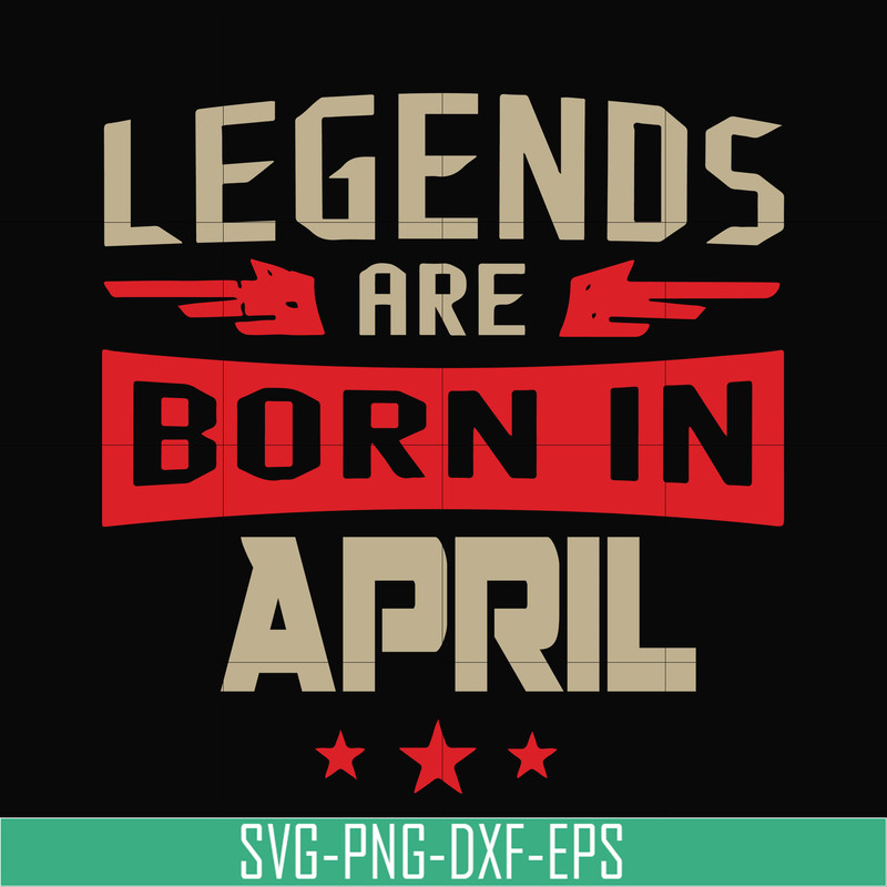 BD0140-Legends are born in april svg, birthday svg, png, dxf, eps digital file BD0140.jpg