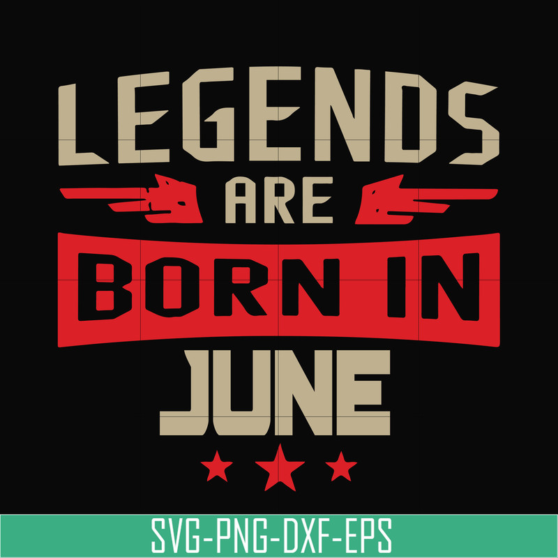 BD0142-Legends are born june svg, birthday svg, png, dxf, eps digital file BD0142.jpg
