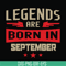 BD0143-Legends are born september svg, birthday svg, png, dxf, eps digital file BD0143.jpg