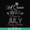 BD07070001-A Queen Was Born In July Happy Birthday To Me svg, png, dxf, eps digital file BD07070001.jpg