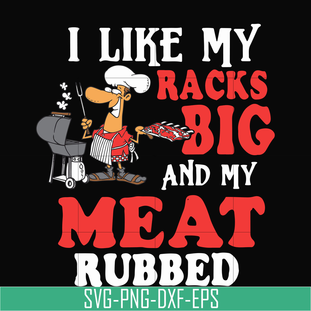 CMP001-I like my racks big and my meat rubbed svg, png, dxf, eps digital file CMP001.jpg