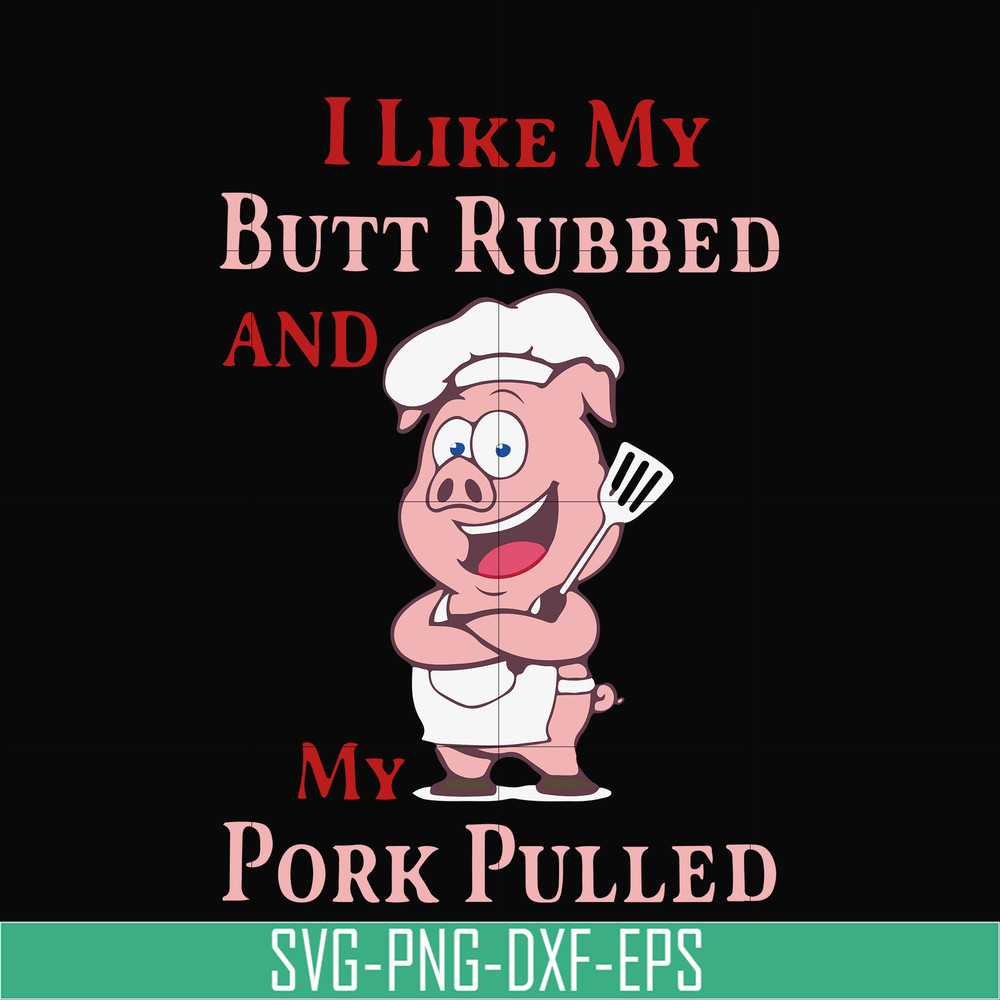 CMP002-i like my butt rubbed and my pork pulled svg, png, dxf, eps digital file CMP002.jpg