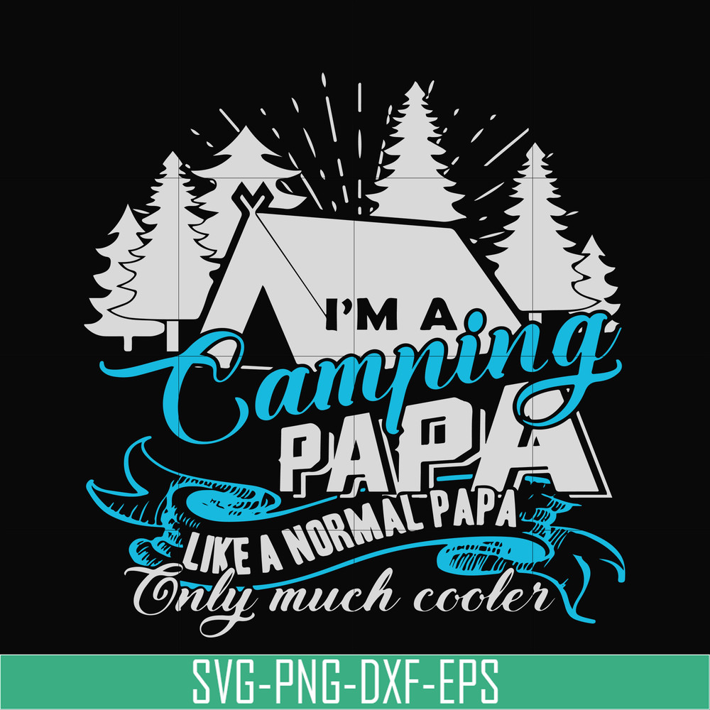 CMP005-i am a camping papa like a normal papa only much cooler svg, png, dxf, eps digital file CMP005.jpg
