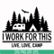 CMP006-i work for this live love camp svg, png, dxf, eps digital file CMP006.jpg