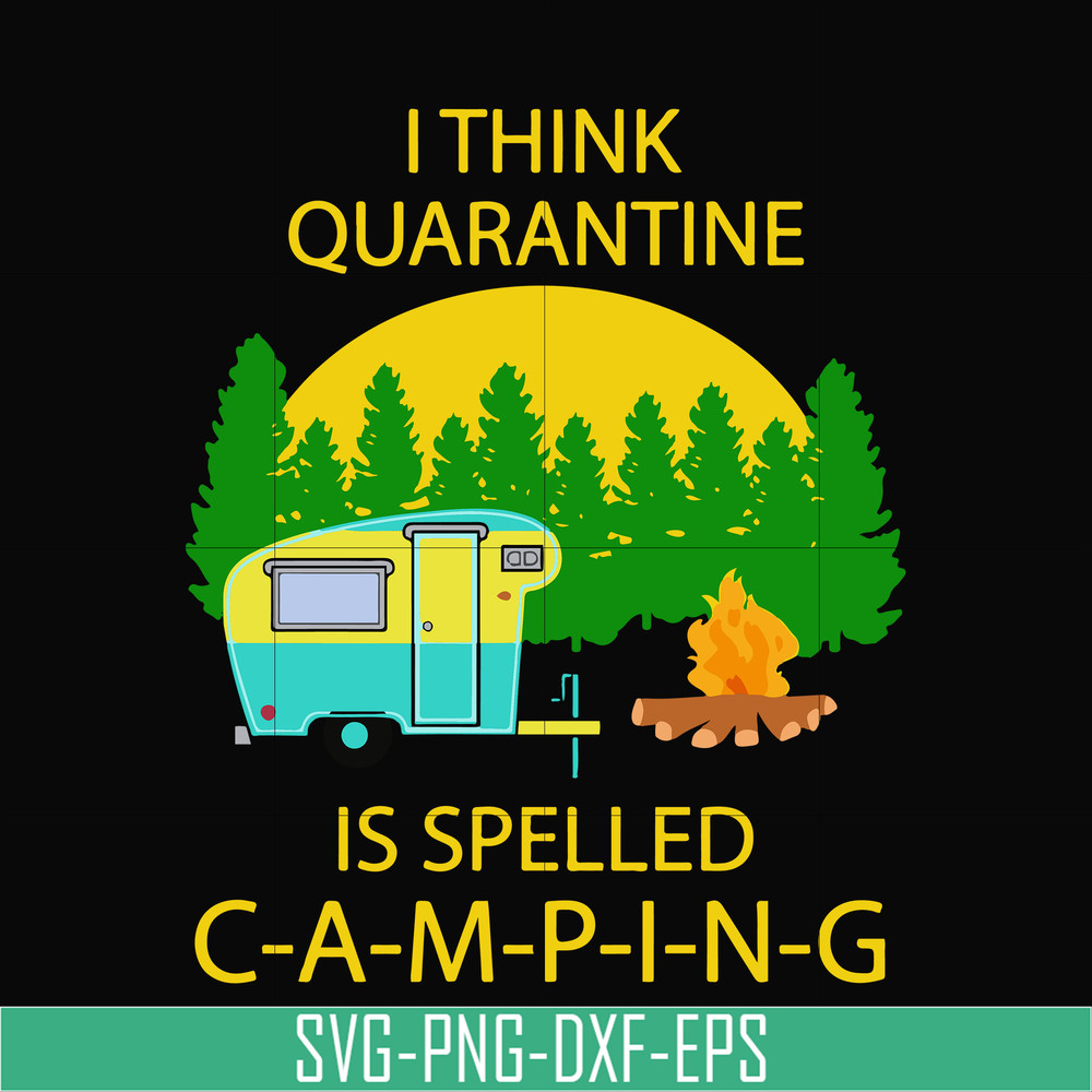 CMP014-i think quarantine is spelled camping svg, png, dxf, eps digital file CMP014.jpg