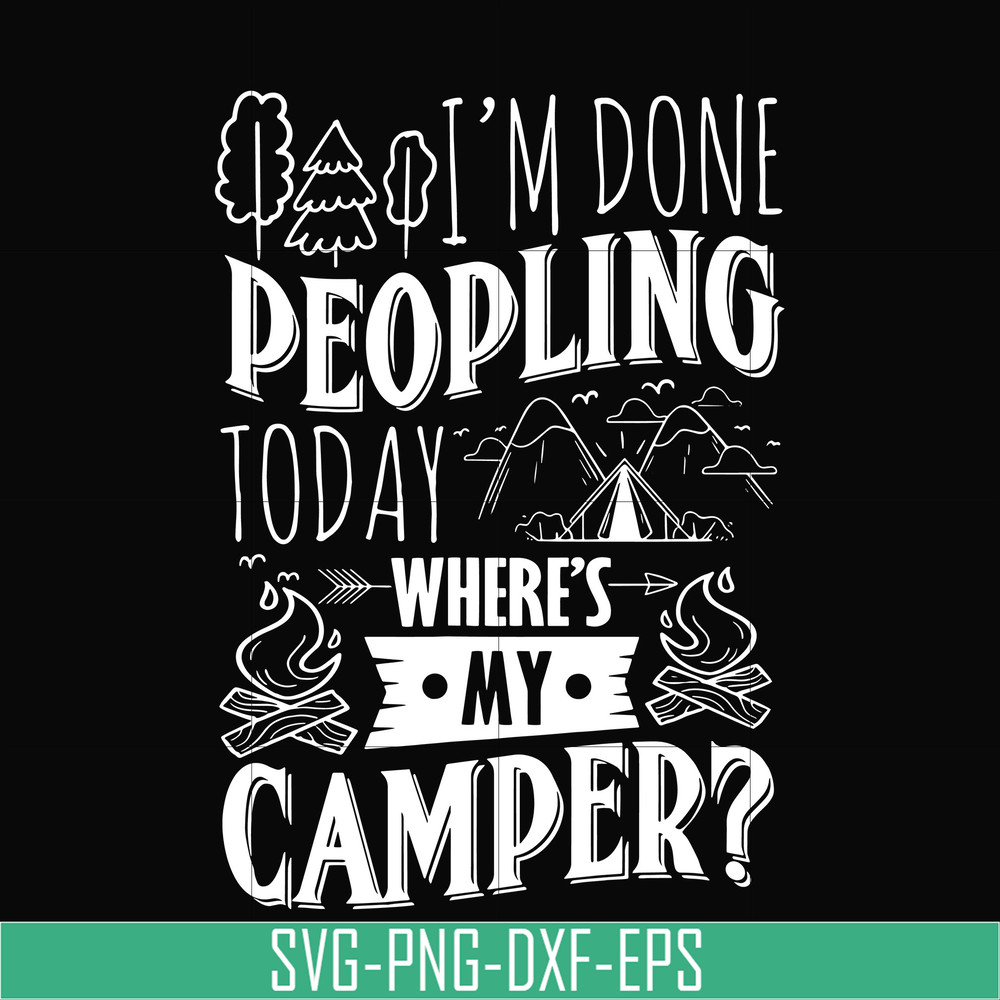CMP032-I'm done peopling to day where's my camper svg, png, dxf, eps digital file CMP032.jpg