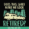 CMP035-Does this shirt make me look retired camping svg, png, dxf, eps digital file CMP035.jpg
