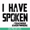 CMP067-i have spoken, teachers every where svg, png, dxf, eps digital file CMP067.jpg