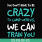 CMP086-You don't have to be crazy to camp with us, we can train you svg, png, dxf, eps digital file CMP086.jpg
