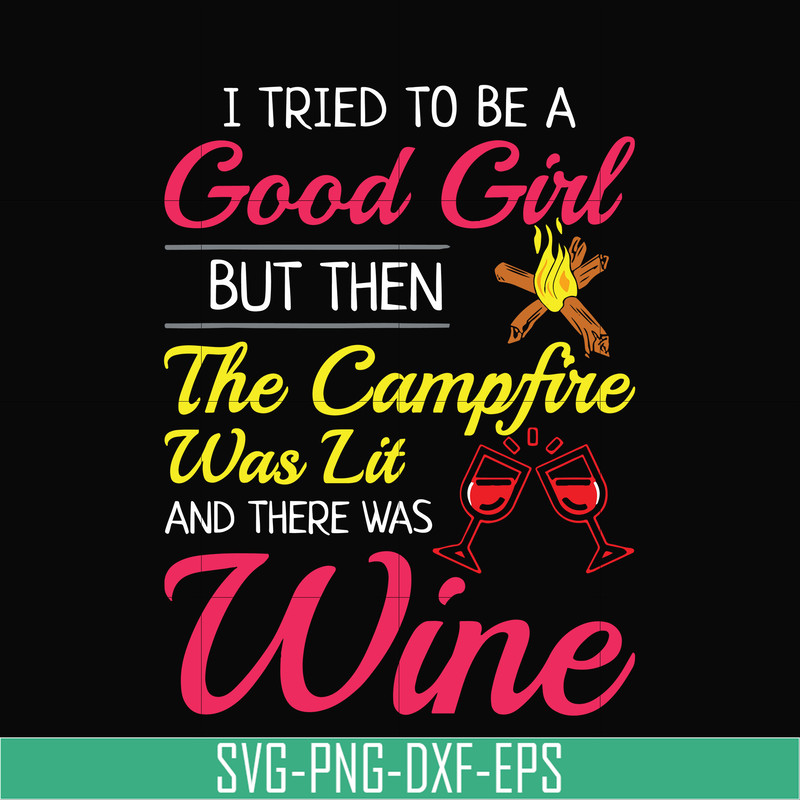 CMP090-I tried to be a good girl but then the campfire was lit and there was wine svg, png, dxf, eps digital file CMP090.jpg
