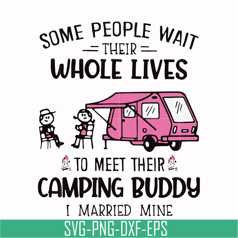 CMP093-Some people their whole lives to meet their camping budy i married mine svg, png, dxf, eps digital file CMP093.jpg