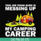 CMP094-This job thing sure is messing up my camping career svg, png, dxf, eps digital file CMP094.jpg