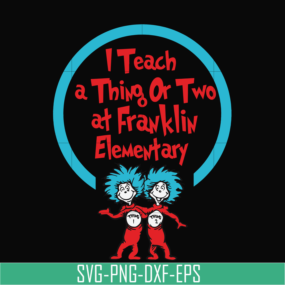 DR00010-I teach a thing or two at Franklin elementary svg, png, dxf, eps file DR00010.jpg