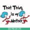 DR000114-That thing is my mother svg, png, dxf, eps file DR000114.jpg