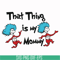DR000115-That thing is my mommy svg, png, dxf, eps file DR000115.jpg