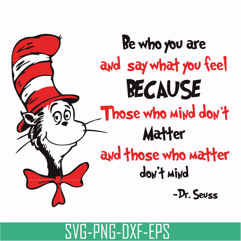DR000141-Be who you are and say what you feel because those who mind don't matter and those who matter don't mind svg, png, dxf, eps file DR000141.jpg