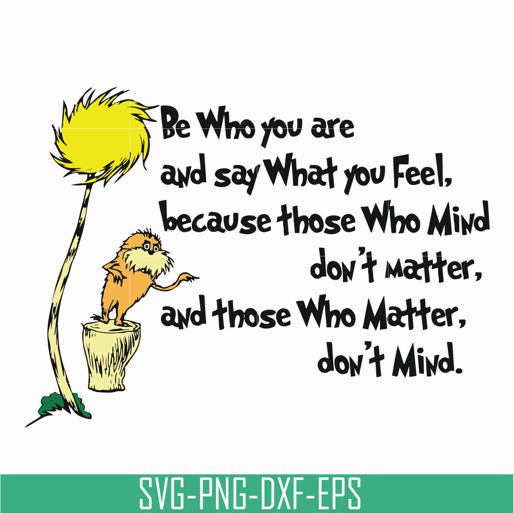DR000152-Be who you are and say what you feel because those who mind don't matter and those who matter don't mind svg, png, dxf, eps file DR000152.jpg