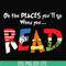 DR000167-Oh the places you'll go when you read svg, png, dxf, eps file DR000167.jpg