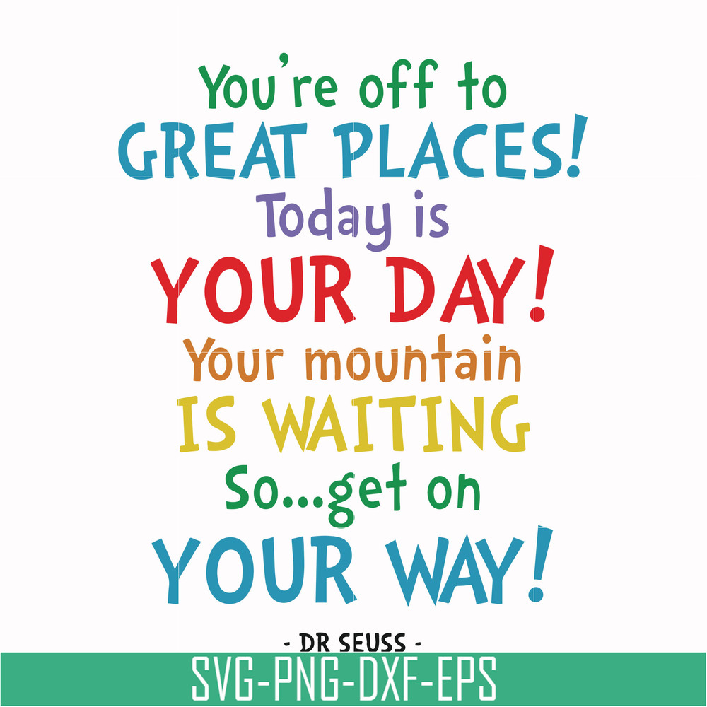 DR00020-You're off to great places today is your day your mountain is waiting so get on your way svg, png, dxf, eps file DR00020.jpg